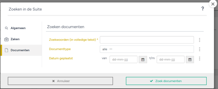 Het pop-up venster Zoeken in de Suite met links de tabbladen Algemeen, Zaken en Documenten, en rechts het blok Zoeken documenten met de velden Zoekwoorden (in volledige tekst) met sterretje, Documenttype met de waarde alle en Datum geplaatst met van en t/m in de vorm dd-mm-jjjj met kalendericoon, en onderaan de knoppen x Annuleer en Zoek documenten.