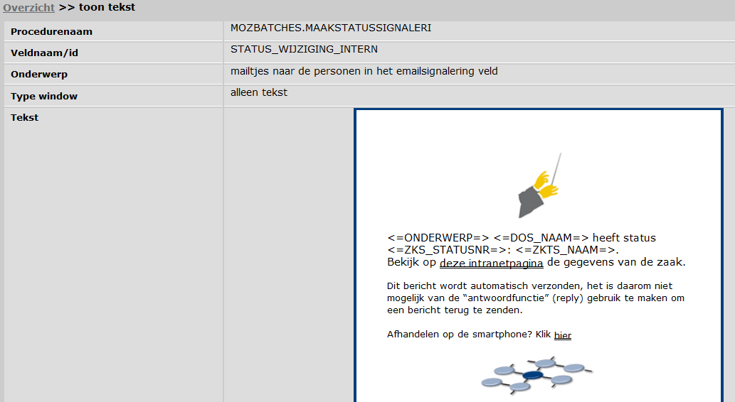 Het scherm toon tekst met de velden Procedurenaam (MOZBATCHES.MAAKSTATUSSIGNALERI), Veldnaam/id (STATUS_WIJZIGING_INTERN), Onderwerp (mailtjes naar de personen in het emailsignalering veld), Type window (alleen tekst) en Tekst, waarin de signaleringstekst met tags voor onderwerp, dossiernaam, statusnummer en statusnaam wordt getoond.